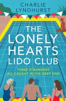 The Lonely Hearts Lido Club. An uplifting read about friendship that will warm your heart, Paperback/Charlie Lyndhurst