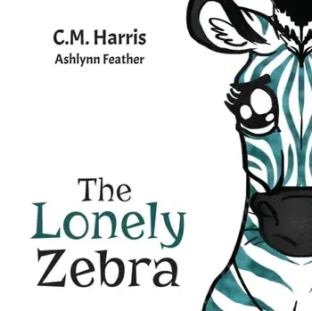 The Lonely Zebra: Standing Up and Using Your Voice to Help Others, Paperback/C. M. Harris