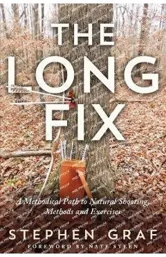The Long Fix: A Methodical Path to Natural Shooting, Methods and Exercises - Stephen Graf