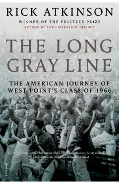 The Long Gray Line: The American Journey of West Point's Class of 1966 - Rick Atkinson
