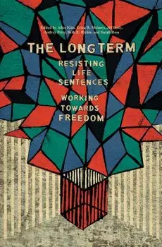 The Long Term: Resisting Life Sentences Working Toward Freedom, Paperback/Alice Kim