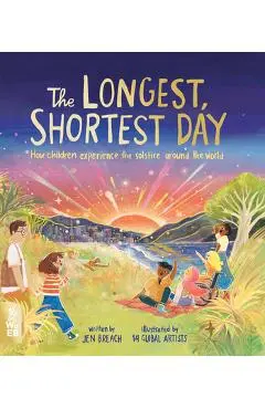 The Longest, Shortest Day: How Children Experience the Solstice Around the World - Jen Breach
