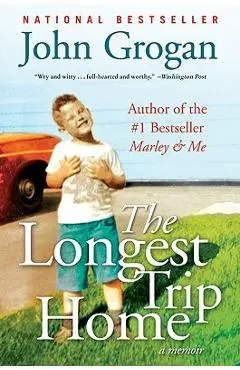 The Longest Trip Home: A Memoir - John Grogan