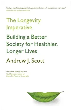 The Longevity Imperative. Building a Better Society for Healthier, Longer Lives, Hardback/Andrew J. Scott