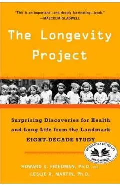 The Longevity Project: Surprising Discoveries for Health and Long Life from the Landmark Eight-Decade Study - Howard S. Friedman