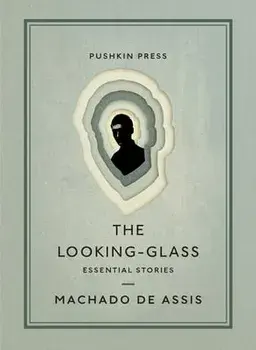 The Looking-Glass. Essential Stories, Paperback/Machado de Assis