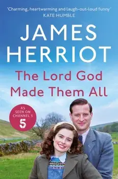 The Lord God Made Them All. The Classic Memoirs of a Yorkshire Country Vet, Paperback/James Herriot