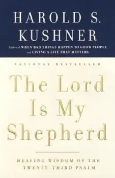 The Lord Is My Shepherd: Healing Wisdom of the Twenty-Third Psalm, Paperback/Harold S. Kushner