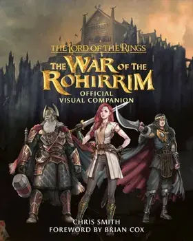 The Lord of the Rings: The War of the Rohirrim Official Visual Companion, Hardback/Chris Smith