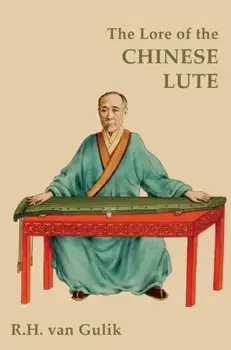 The Lore of the Chinese Lute, Hardcover/Robert H. Van Gulik