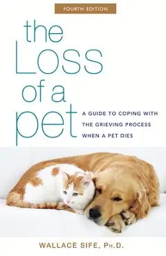 The Loss of a Pet: A Guide to Coping with the Grieving Process When a Pet Dies - Wallace Sife