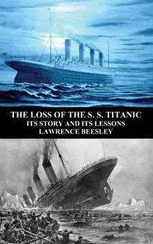 The Loss of the S. S. Titanic: Its Story and Its Lessons, Hardcover/Lawrence Beesley