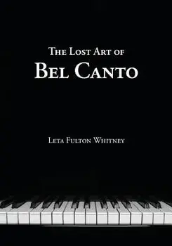 The Lost Art of Bel Canto, Paperback/Leta Whitney