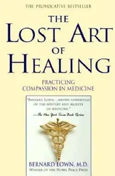 The Lost Art of Healing: Practicing Compassion in Medicine, Paperback/Bernard Lown