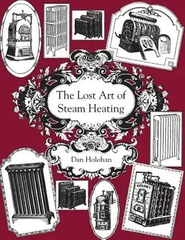 The Lost Art of Steam Heating, Paperback/Dan Holohan