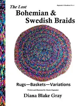 The Lost Bohemian and Swedish Braids: Rugs, Baskets, Variations, Paperback/Diana Blake Gray