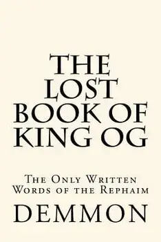 The Lost Book of King Og: The Only Written Words of the Rephaim, Paperback/MR Demmon
