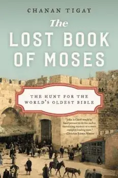 The Lost Book of Moses: The Hunt for the World's Oldest Bible, Paperback/Chanan Tigay