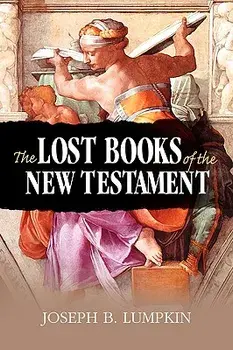 The Lost Books of the New Testament, Paperback/Joseph B. Lumpkin