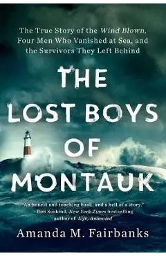 The Lost Boys of Montauk: The True Story of the Wind Blown, Four Men Who Vanished at Sea, and the Survivors They Left Behind - Amanda M. Fairbanks