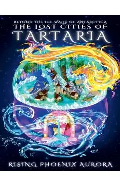 The Lost Cities of Tartaria: Beyond The Ice Walls of Antarctica - Rising Phoenix Aurora