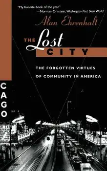 The Lost City: The Forgotten Virtues of Community in America, Paperback/Alan Ehrenhalt