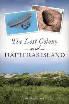 The Lost Colony and Hatteras Island, Paperback/Scott Dawson