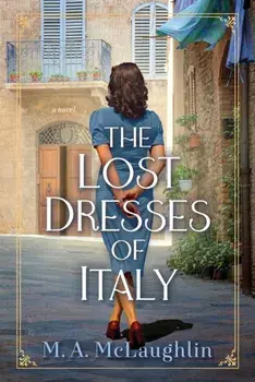 The Lost Dresses Of Italy. A Novel, Hardback/M. A. Mclaughlin