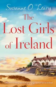 The Lost Girls of Ireland: A heart-warming and feel-good page-turner set in Ireland, Paperback/Susanne O'Leary
