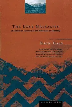 The Lost Grizzlies: A Search for Survivors in the Wilderness of Colorado, Paperback/Rick Bass