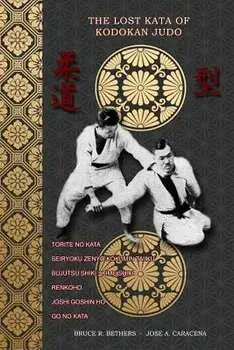 The Lost Kata of Kodokan Judo, Paperback/Bruce R. Bethers