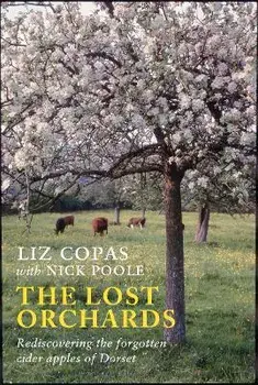 The Lost Orchards. Rediscovering the forgotten apple varieties of Dorset, Paperback/Nick Poole