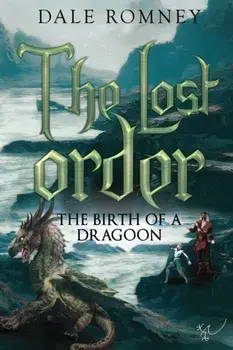 The Lost Order: The Birth of a Dragoon, Paperback/Dale Romney