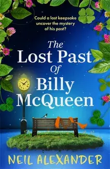 The Lost Past of Billy McQueen. A BRAND NEW utterly gripping and nostalgic dual timeline mystery from the author of The Vanishing of Margaret Small, Paperback/Neil Alexander