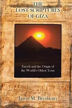 The Lost Scriptures of Giza: Enoch and the Origin of the World's Oldest Texts, Paperback/Jason M. Breshears