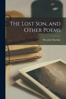 The Lost Son, and Other Poems, Paperback/Theodore 1908-1963 Roethke