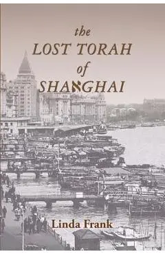 The Lost Torah of Shanghai - Linda Frank