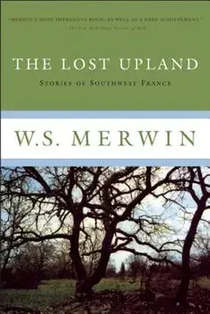 The Lost Upland: Stories of Southwestern France, Paperback/W. S. Merwin