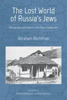 The Lost World of Russia's Jews: Ethnography and Folklore in the Pale of Settlement, Paperback/Abraham Rechtman