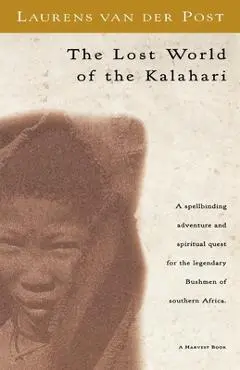 The Lost World of the Kalahari - Laurens Van Der Post