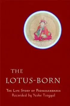 The Lotus-Born: The Life Story of Padmasambhava, Paperback/Yeshe Tsogyal