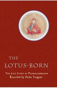 The Lotus-Born: The Life Story of Padmasambhava - Yeshe Tsogyal