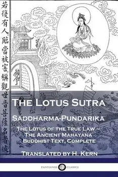 The Lotus Sutra - Saddharma-Pundarika: The Lotus of the True Law - The Ancient Mahayana Buddhist Text, Complete, Paperback/H. Kern