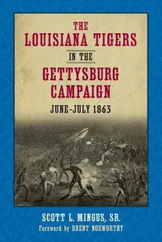 The Louisiana Tigers in the Gettysburg Campaign, June-July 1863, Paperback/Scott L. Mingus