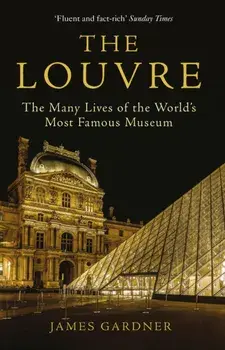 The Louvre. The Many Lives of the World's Most Famous Museum, Main, Paperback/James (Author) Gardner