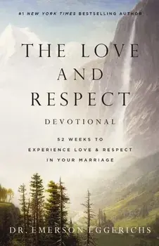 The Love and Respect Devotional. 52 Weeks to Experience Love and Respect in Your Marriage, Paperback/Dr. Emerson Eggerichs