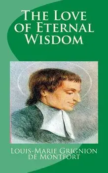 The Love of Eternal Wisdom, Paperback/Saint Louis-Marie Grignion De Montfort