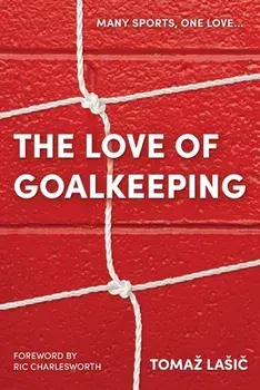 The Love of Goalkeeping, Paperback/Tomaz Lasic