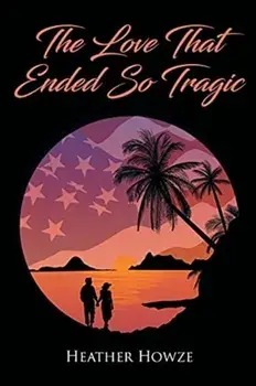The Love That Ended So Tragic, Paperback/Heather Howze