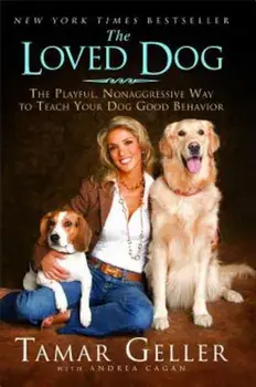 The Loved Dog: The Playful Nonaggressive Way to Teach Your Dog Good Behavior, Paperback/Tamar Geller